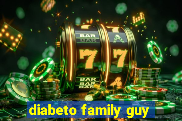 diabeto family guy